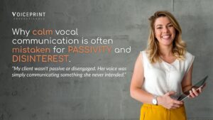 Woman holding a tablet beside the headline "Why calm vocal communication is often mistaken for passivity and disinterest" by VoicePrint Professionals.